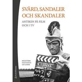 Isak Hammar, Ulf Zander, Therése Anderson, Tomas Axelson, Lovisa Brännstedt: Svärd, sandaler och skandaler Antiken på film i tv