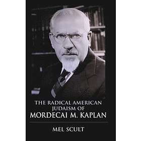 Mel Scult: The Radical American Judaism of Mordecai M. Kaplan