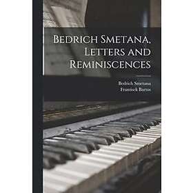 Bedrich Smetana: Bedrich Smetana, Letters and Reminiscences