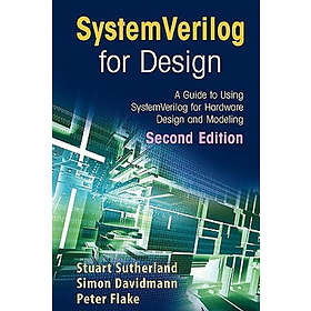 Stuart Sutherland, Simon Davidmann, Peter Flake: SystemVerilog for Design Second Edition