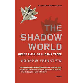 Andrew Feinstein: The Shadow World: Inside the Global Arms Trade