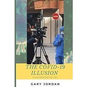 Gary Jordan: The COVID-19 Illusion