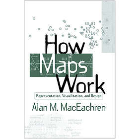 Alan M MacEachren: How Maps Work