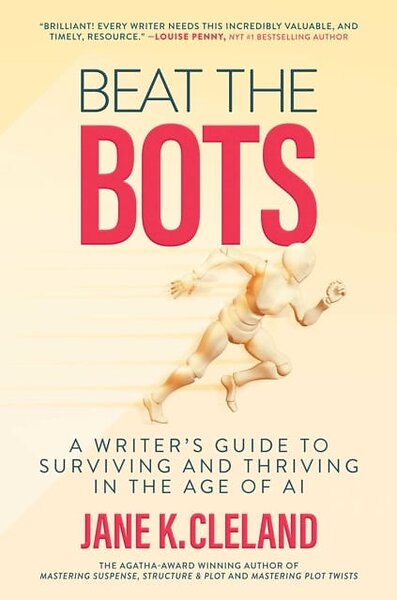 Beat the Bots A Writer's Guide to Surviving and Thriving in the Age of ...